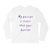 My Passion is Bigger Long Sleeve Fitted Crew