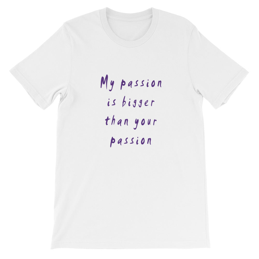 My Passion is Bigger Short-Sleeve Unisex T-Shirt