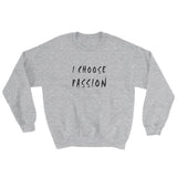 I Choose Passion Sweatshirt