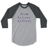 Dream Believe Achieve 3/4 Sleeve Raglan Shirt