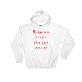 My Passion is Bigger Hooded Sweatshirt