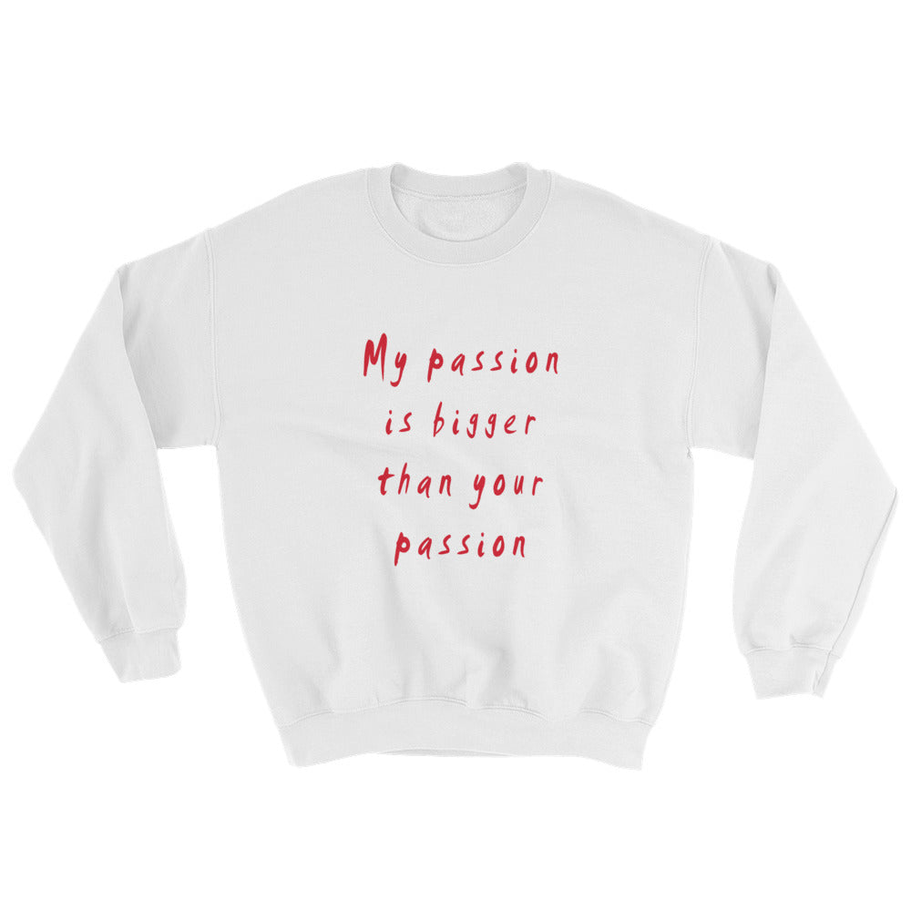 My Passion is Bigger Sweatshirt