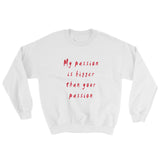 My Passion is Bigger Sweatshirt
