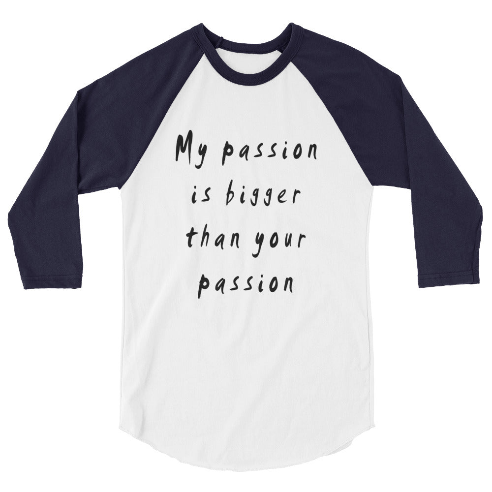 My Passion is bigger 3/4 Sleeve Raglan T-Shirt