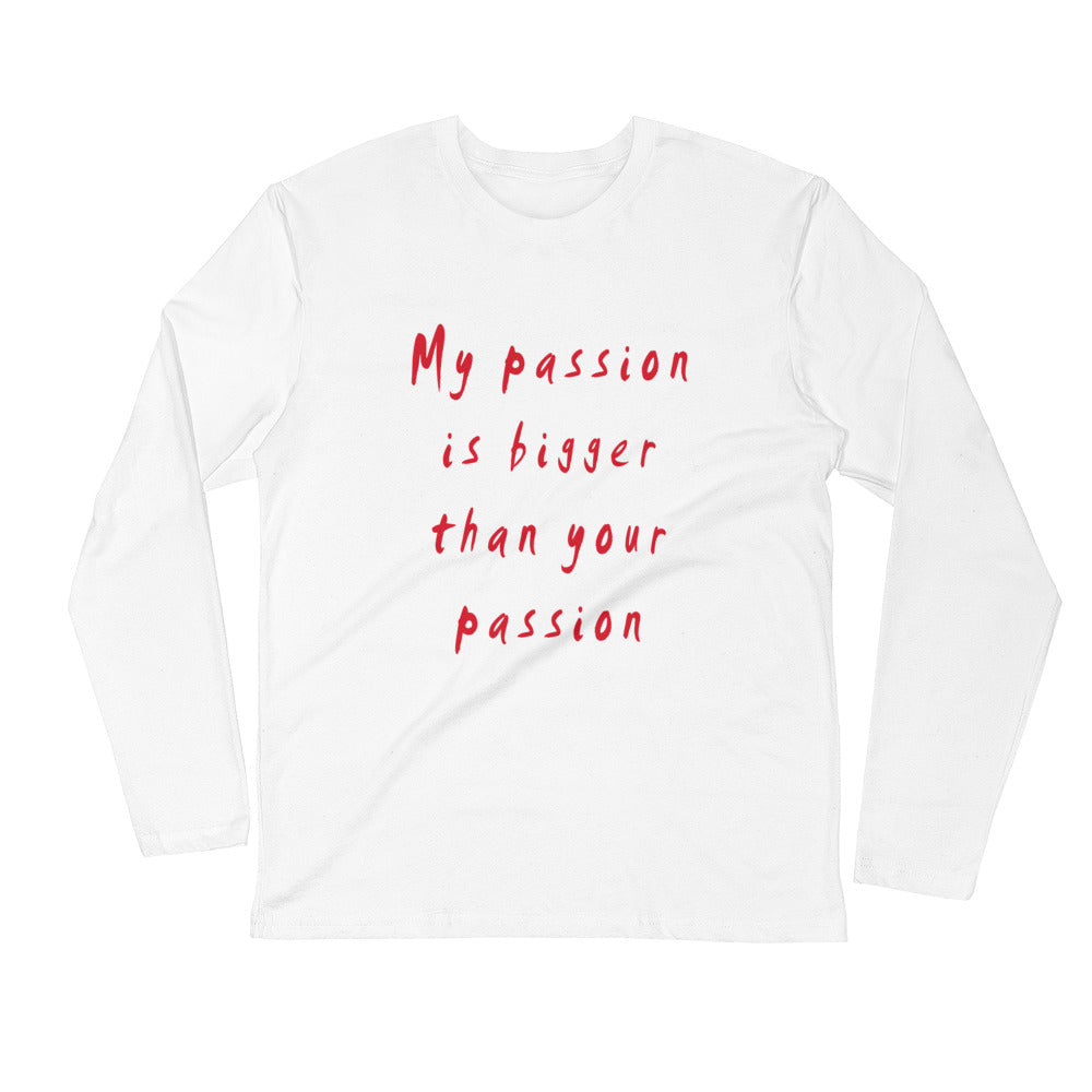 My Passion is Bigger Long Sleeve Fitted Crew