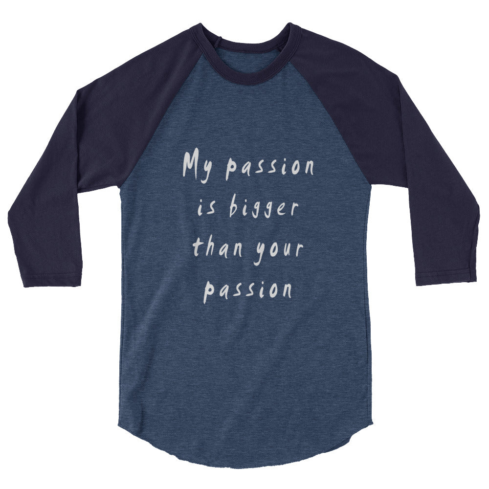 My Passion is Bigger 3/4 Sleeve Raglan T-Shirt