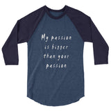 My Passion is Bigger 3/4 Sleeve Raglan T-Shirt