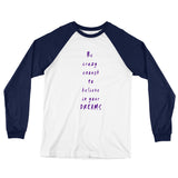 Be Crazy Enough Unisex Long Sleeve Baseball T-Shirt