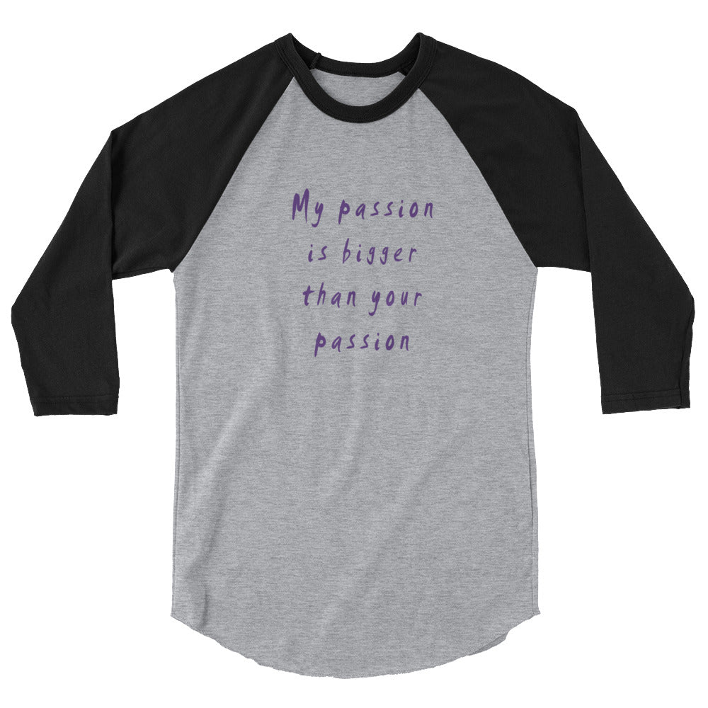 My Passion is Bigger 3/4 Sleeve Raglan T-Shirt