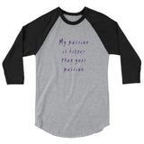 My Passion is Bigger 3/4 Sleeve Raglan T-Shirt